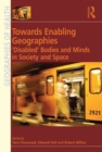 Image for Towards enabling geographies: &#39;disabled&#39; bodies and minds in society and space