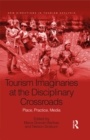 Image for Tourism imaginaries at the disciplinary crossroads: place, practice, media