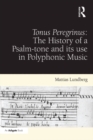 Image for Tonus peregrinus: the history of a psalm-tone and its use in polyphonic music