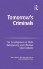 Image for Tomorrow&#39;s criminals: the development of child delinquency and effective interventions