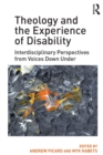 Image for Theology and the experience of disability: interdisciplinary perspectives from voices down under