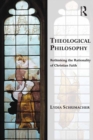 Image for Theological philosophy: rethinking the rationality of Christian faith