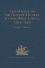 Image for The voyage of Sir Robert Dudley, afterwards styled Earl of Warwick and Leicester and Duke of Northumberland, to the West Indies, 1594-1595