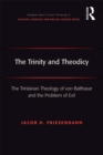 Image for The Trinity and theodicy: the Trinitarian theology of von Balthasar and the problem of evil