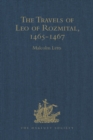 Image for The travels of Leo of Rozmital through Germany, Flanders, England, France, Spain, Portugal and Italy 1465-1467