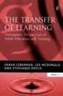 Image for The transfer of learning: participants&#39; perspectives of adult education and training