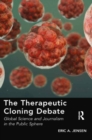 Image for The therapeutic cloning debate: global science and journalism in the public sphere