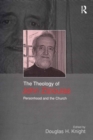 Image for The theology of John Zizioulas: personhood and the church