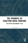 Image for The dynamics of coalition naval warfare: the special relationship at sea