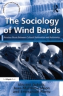 Image for The sociology of wind bands: amateur music between cultural domination and autonomy