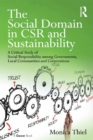 Image for The social domain in CSR and sustainability: a critical study of social responsibility among governments, local communities and corporations