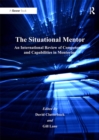 Image for The situational mentor: an international review of competences and capabilities in mentoring