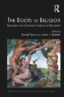 Image for The roots of religion: exploring the cognitive science of religion
