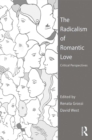 Image for The radicalism of romantic love: critical perspectives