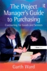 Image for The project manager&#39;s guide to purchasing: contracting for goods and services