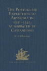 Image for The Portuguese expedition to Abyssinia in 1541-1543, as narrated by Castanhoso: with some contemporary letters, the short account of Bermudez, and certain extracts from Correa