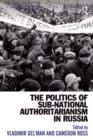 Image for The politics of sub-national authoritarianism in Russia