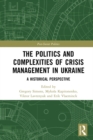 Image for The Politics and Complexities of Crisis Management in Ukraine: A Historical Perspective