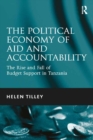 Image for The Political Economy of Aid and Accountability: The Rise and Fall of Budget Support in Tanzania
