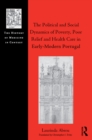 Image for The political and social dynamics of poverty, poor relief and health care in early-modern Portugal