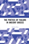 Image for The poetics of failure in ancient Greece