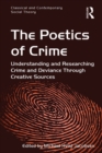 Image for The poetics of crime: understanding and researching crime and deviance through creative sources