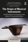 Image for The origin of musical instruments: an ethnological introduction to the history of instrumental music