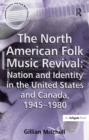 Image for The North American folk music revival: nation and identity in the United States and Canada, 1945-1980