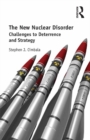 Image for The new nuclear disorder: challenges to deterrence and strategy