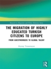 Image for The migration of highly educated Turkish citizens to Europe: from guestworkers to global talent