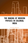 Image for The Making of Modern Physics in Colonial India