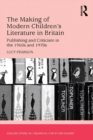 Image for The making of modern children&#39;s literature in Britain: publishing and criticism in the 1960s and 1970s