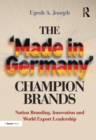 Image for The &#39;made in Germany&#39; champion brands: nation branding, innovation and world export leadership