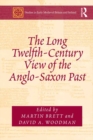 Image for The Long Twelfth-Century View of the Anglo-Saxon Past