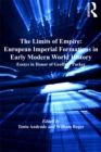 Image for The Limits of Empire: European Imperial Formations in Early Modern World History: Essays in Honor of Geoffrey Parker