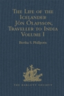 Image for The life of the Icelander Jon Olafsson, traveller to India, written by himself and completed about 1661 A.D.: with a continuation, by another hand, up to his death in 1679