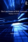 Image for The Last Poems of D.H. Lawrence: Shaping a Late Style