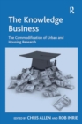 Image for The knowledge business: the commodification of urban and housing research
