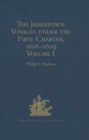 Image for The Jamestown voyages under the first charter, 1606-1609: documents relating to the foundation of Jamestown and the history of the Jamestown colony up to the departure of Captain John Smith, last president of the council in Virginia under the first charter, early in October, 1609