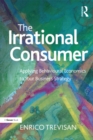 Image for The irrational consumer: applying behavioural economics to your business strategy