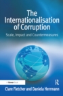 Image for The Internationalisation of Corruption: Scale, Impact and Countermeasures