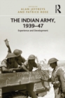 Image for The Indian Army, 1939-47: experience and development