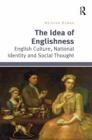 Image for The Idea of Englishness: English Culture, National Identity and Social Thought