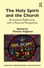 Image for The Holy Spirit and the Church: Ecumenical Reflections With a Pastoral Perspective