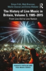 Image for The history of live music in Britain.: from Live Aid to Live Nation (1985-2015) : Volume III,