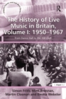 Image for The history of live music in Britain.: from dance hall to the 100 Club (1950-1967)