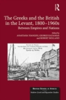 Image for The Greeks and the British in the Levant, 1800-1960s: between empires and nations