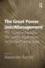Image for The great power (mis)management: the Russian-Georgian war and its implications for global political order