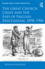 Image for The Great Church Crisis and the End of English Erastianism, 1898-1906