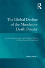 Image for The global decline of the mandatory death penalty: constitutional jurisprudence and legislative reform in Africa, Asia, and the Caribbean